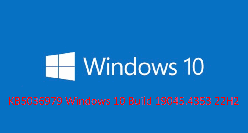 KB5036979 Windows 10 Build 19045.4353 22h2 розгортається для випуску каналу попереднього перегляду